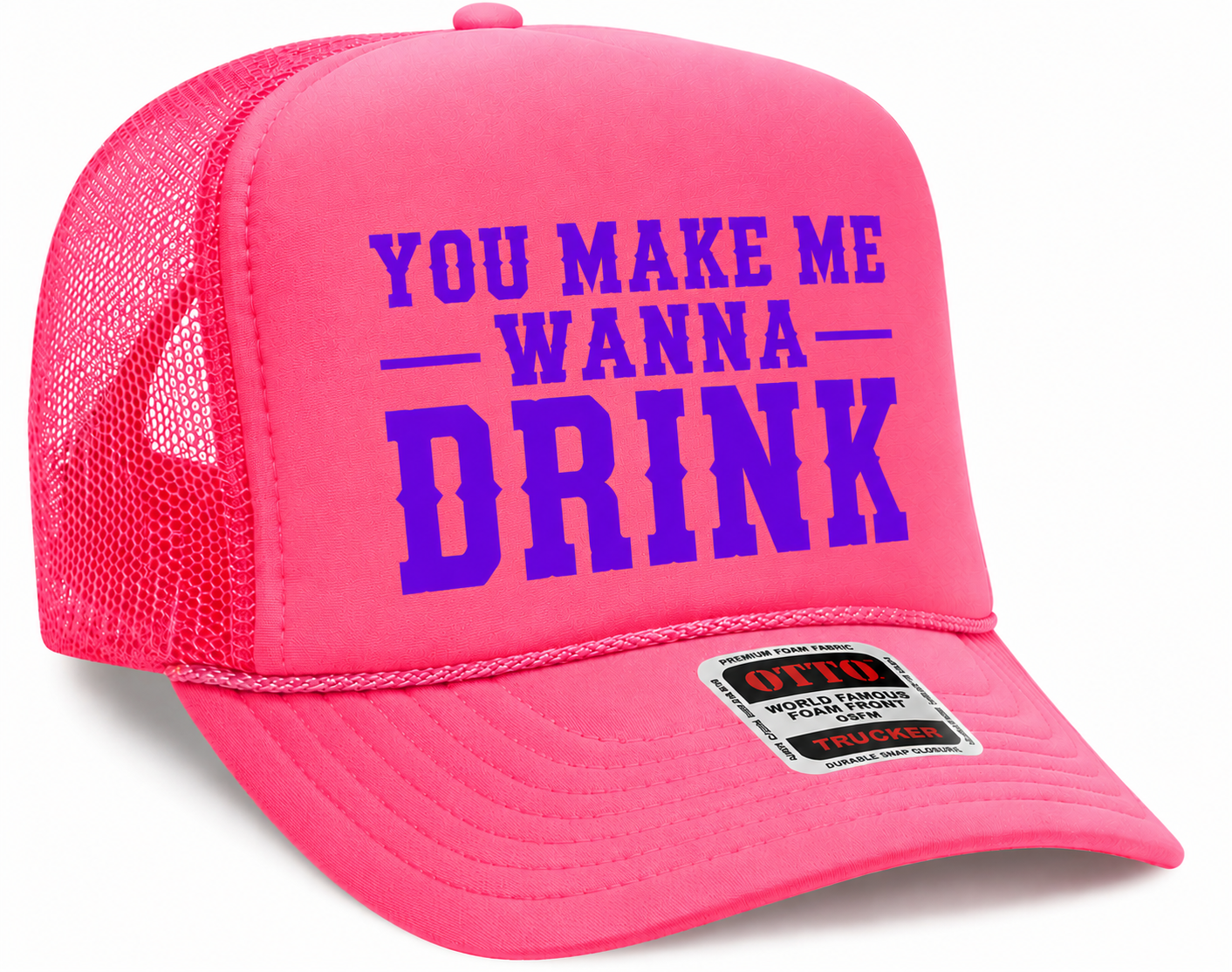 You Make Me Wanna Drink Otto Trucker Hat