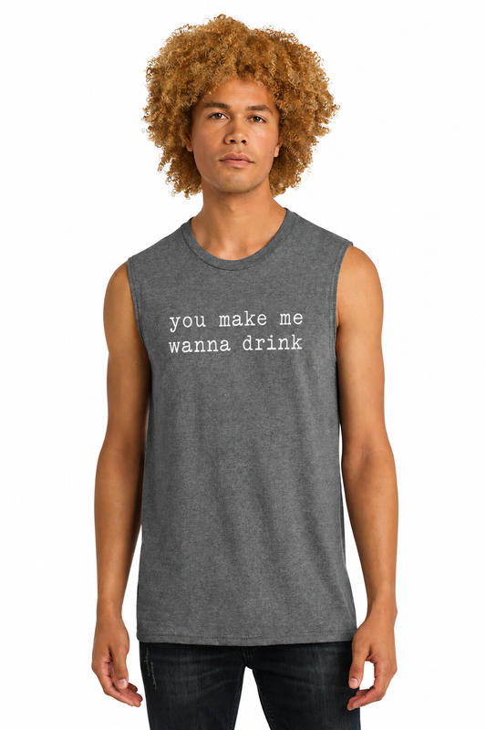 You Make Me Wanna Drink District Tank
